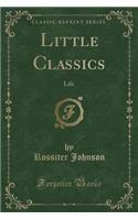 Little Classics: Life (Classic Reprint)