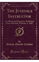 The Juvenile Instructor, Vol. 24: An Illustrated Magazine, Published Semi-Monthly; February 1, 1889 (Classic Reprint)