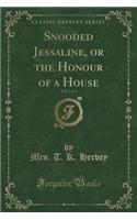 Snooded Jessaline, or the Honour of a House, Vol. 3 of 3 (Classic Reprint)