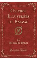 Oeuvres Illustrï¿½es de Balzac (Classic Reprint)