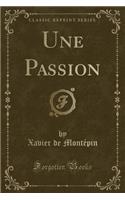 Une Passion (Classic Reprint): (French)