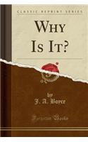 Why Is It? (Classic Reprint)