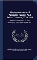 The Development Of American Prisons And Prison Customs, 1776-1845