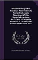 Preliminary Report on Buildings Architecturally And/Or Historically Significant Within Boston's Downtown North Gnrp with Special Attention to the Proposed Government Center Area