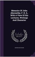 Memoirs Of John Abernethy, F. R. S., With A View Of His Lectures, Writings And Character