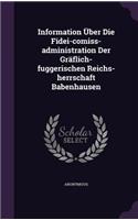 Information Uber Die Fidei-Comiss-Administration Der Graflich-Fuggerischen Reichs-Herrschaft Babenhausen