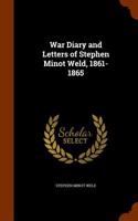War Diary and Letters of Stephen Minot Weld, 1861-1865