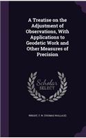 Treatise on the Adjustment of Observations, With Applications to Geodetic Work and Other Measures of Precision
