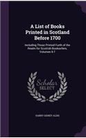 A List of Books Printed in Scotland Before 1700