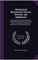 Mechanical Movements, Powers, Devices, and Appliances