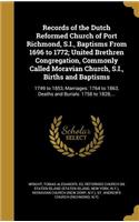 Records of the Dutch Reformed Church of Port Richmond, S.I., Baptisms From 1696 to 1772; United Brethren Congregation, Commonly Called Moravian Church, S.I., Births and Baptisms