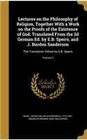 Lectures on the Philosophy of Religion, Together With a Work on the Proofs of the Existence of God. Translated From the 2d German Ed. by E.B. Speirs, and J. Burdon Sanderson: The Translation Edited by E.B. Speirs; Volume 3