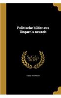 Politische bilder aus Ungarn's neuzeit