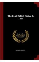 The Dead Rabbit Riot A. D. 1857