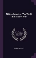 White-Jacket; or, The World in a Man-of War