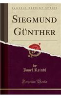 Siegmund Gï¿½nther (Classic Reprint)