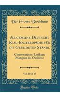 Allgemeine Deutsche Real-Encyklopï¿½die Fï¿½r Die Gebildeten Stï¿½nde, Vol. 10 of 15: Conversations-Lexikon; Manguin Bis Occident (Classic Reprint)