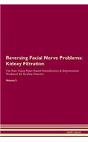 Reversing Facial Nerve Problems: Kidney Filtration The Raw Vegan Plant-Based Detoxification & Regeneration Workbook for Healing Patients. Volume 5