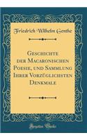 Geschichte Der Macaronischen Poesie, Und Sammlung Ihrer VorzÃ¼glichsten Denkmale (Classic Reprint)