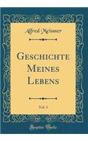 Geschichte Meines Lebens, Vol. 1 (Classic Reprint)