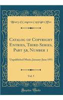 Catalog of Copyright Entries, Third Series, Part 5b, Number 1, Vol. 5: Unpublished Music; January-June 1951 (Classic Reprint)