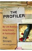 The Profiler: My Life Hunting Serial Killers and Psychopaths