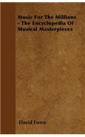 Music for the Millions - The Encyclopedia of Musical Masterpieces