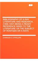 Bibliography of X-Ray Literature and Research. (1896-1897) Being a Ready Reference Index to the Literature on the Subject of Rontgen or X-Rays