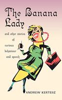 Banana Lady and Other Stories of Curious Behavior and Speech