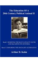 Education Of A 20th Century Political Animal, II: RESISTING TRUMAN'S LOYALTY OATHS AND McCARTHY-ITE HYSTERIA EXPLORING THE SOCIALIST ALTERNATIVE
