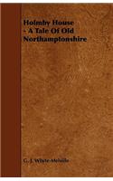 Holmby House - A Tale Of Old Northamptonshire