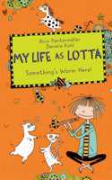 My Life as Lotta: Something's Worm Here (Book 3)