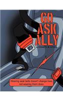 Go Ask Ally: Wearing Seat Belts Doesn't Change Lives, Not Wearing Them Does.(English)
