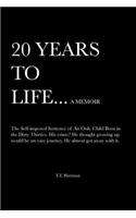20 Years to Life... a Memoir: The Self-Imposed Sentence of an Only Child Born in the Dirty Thirties(English)