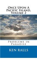 Once Upon A Pacific Island, Volume 2, Problems in Paradise