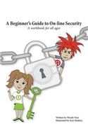 Beginner's Guide to On-line Security: A workbook for all ages