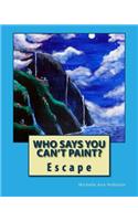 Who Says You Can't Paint? Escape