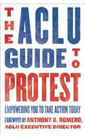 The ACLU Guide to Protest: Empowering You to Take Action Today