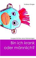 Bin ich krank oder maennlich?: (German)