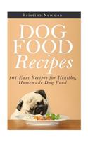 Dog Food Recipes: 101 Easy Recipes for Healthy, Homemade Dog Food