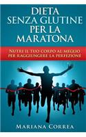 DIETA SENZA GLUTINE Per la MARATONA: Nutri il tuo corpo al meglio per raggiungere la perfezione