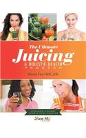 The Ultimate Juicing & Holistic Health Program