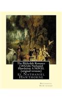 Blithedale Romance (1852), by Nathaniel Hawthorne A NOVEL (original versions)