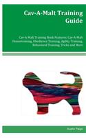 Cav-A-Malt Training Guide Cav-A-Malt Training Book Features: Cav-A-Malt Housetraining, Obedience Training, Agility Training, Behavioral Training, Tricks and More