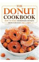 The Donut Cookbook: How to Make Homemade Donuts from Scratch Like a Pro!