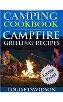 Camping Cookbook Campfire Grilling Recipes ***Large Print Edition ***: Outdoor Cooking Quick and Easy Camping Recipes