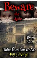 Beware the Attic: (1 Tales from the Dead)