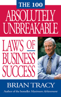 100 Absolutely Unbreakable Laws of Business Success