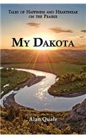 My Dakota. Tales of Happiness and Heartbreak on the Prairie.