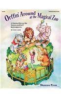 Orffin' Around at the Magical Zoo: A Musical Revue for Voices and Orff Instruments: A Musical Revue for Voices and Orff Instruments
